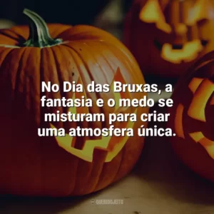 No Dia das Bruxas, a fantasia e o medo se misturam para criar uma atmosfera única. Dia das Bruxas Frases