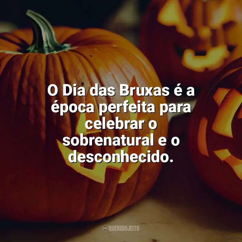 Frases de homenagem Dia das Bruxas: O Dia das Bruxas é a época perfeita para celebrar o sobrenatural e o desconhecido.