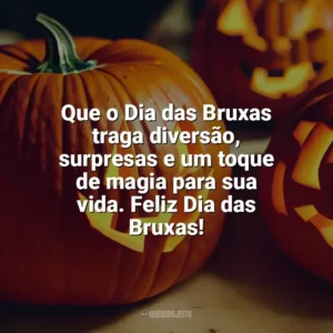 Que o Dia das Bruxas traga diversão, surpresas e um toque de magia para sua vida. Feliz Dia das Bruxas! Dia das Bruxas Frases