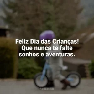 Feliz Dia das Crianças! Que nunca te falte sonhos e aventuras. Dia das Crianças Curtas