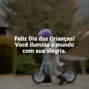 Feliz Dia das Crianças! Você ilumina o mundo com sua alegria. Dia das Crianças Curtas