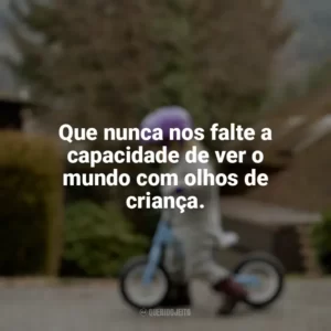 Que nunca nos falte a capacidade de ver o mundo com olhos de criança. Dia das Crianças Curtas