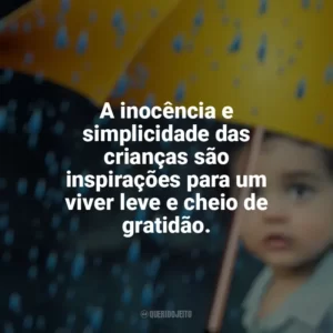 A inocência e simplicidade das crianças são inspirações para um viver leve e cheio de gratidão. Dia das Crianças