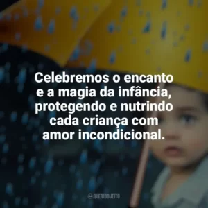 Celebremos o encanto e a magia da infância, protegendo e nutrindo cada criança com amor incondicional. Dia das Crianças