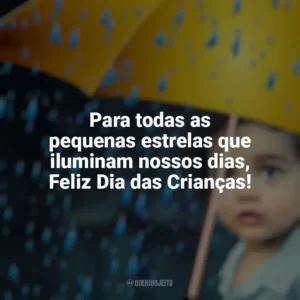 Para todas as pequenas estrelas que iluminam nossos dias, Feliz Dia das Crianças! Dia das Crianças