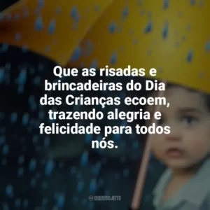 Que as risadas e brincadeiras do Dia das Crianças ecoem, trazendo alegria e felicidade para todos nós. Dia das Crianças