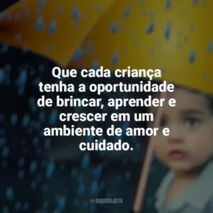 Que cada criança tenha a oportunidade de brincar, aprender e crescer em um ambiente de amor e cuidado. Dia das Crianças
