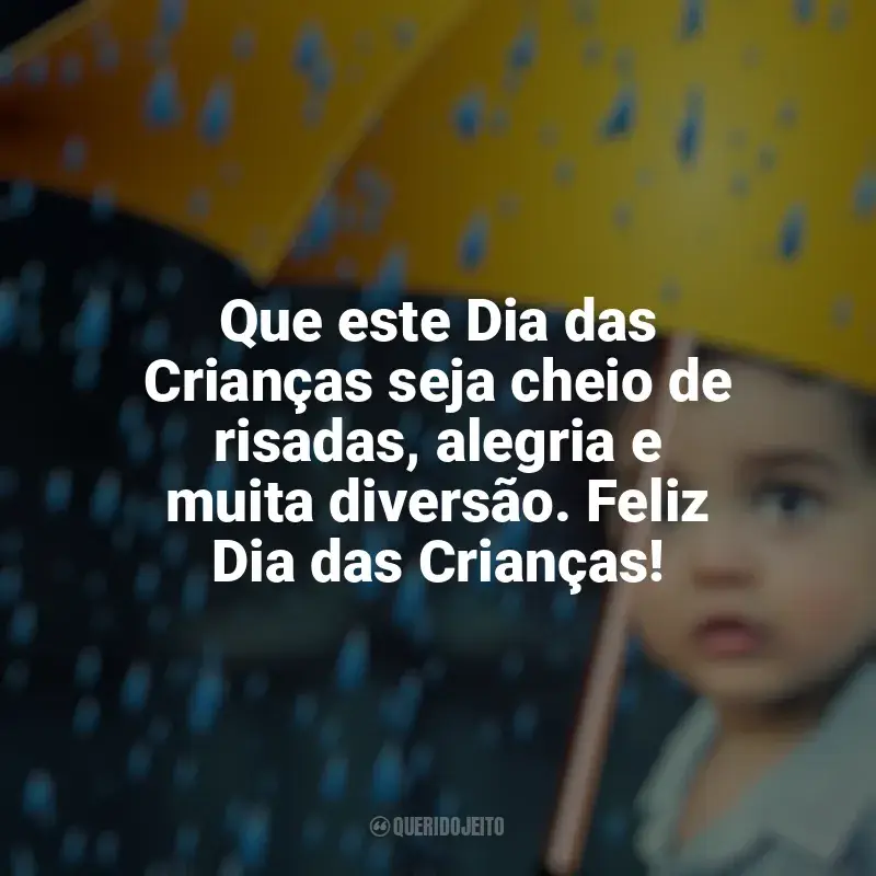 Frases do Dia das Crianças: Que este Dia das Crianças seja cheio de risadas, alegria e muita diversão. Feliz Dia das Crianças!