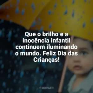 Que o brilho e a inocência infantil continuem iluminando o mundo. Feliz Dia das Crianças! Dia das Crianças