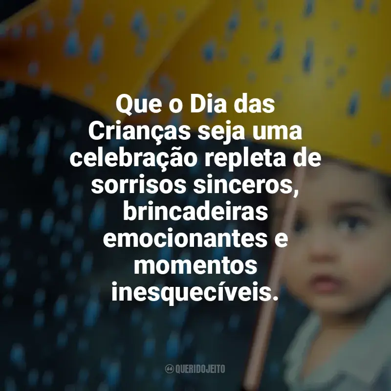 Frases Feliz Dia das Crianças: Que o Dia das Crianças seja uma celebração repleta de sorrisos sinceros, brincadeiras emocionantes e momentos inesquecíveis.