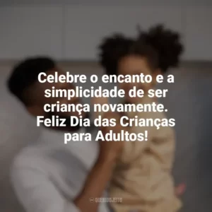 Celebre o encanto e a simplicidade de ser criança novamente. Feliz Dia das Crianças para Adultos! Dia das Crianças para Adultos