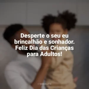 Desperte o seu eu brincalhão e sonhador. Feliz Dia das Crianças para Adultos! Dia das Crianças para Adultos