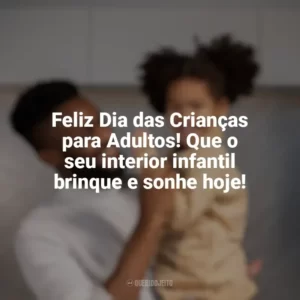 Feliz Dia das Crianças para Adultos! Que o seu interior infantil brinque e sonhe hoje! Dia das Crianças para Adultos