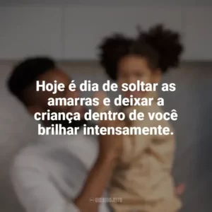 Hoje é dia de soltar as amarras e deixar a criança dentro de você brilhar intensamente. Dia das Crianças para Adultos