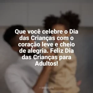 Que você celebre o Dia das Crianças com o coração leve e cheio de alegria. Feliz Dia das Crianças para Adultos! Dia das Crianças para Adultos