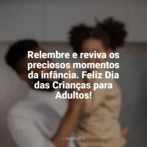 Relembre e reviva os preciosos momentos da infância. Feliz Dia das Crianças para Adultos! Dia das Crianças para Adultos