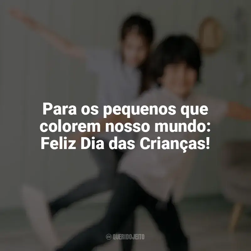 Frases Feliz Dia das Crianças para Imprimir: Para os pequenos que colorem nosso mundo: Feliz Dia das Crianças!