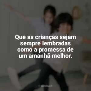 Que as crianças sejam sempre lembradas como a promessa de um amanhã melhor. Dia das Crianças para Imprimir