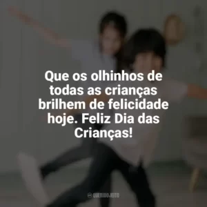 Que os olhinhos de todas as crianças brilhem de felicidade hoje. Feliz Dia das Crianças! Dia das Crianças para Imprimir