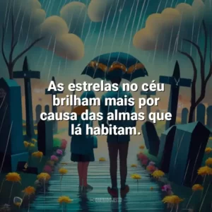 As estrelas no céu brilham mais por causa das almas que lá habitam. Dia de Finados