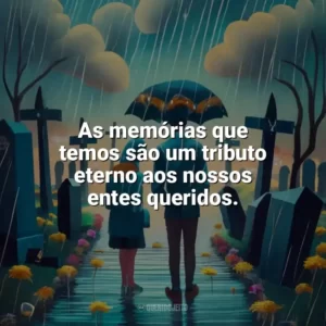 As memórias que temos são um tributo eterno aos nossos entes queridos. Dia de Finados