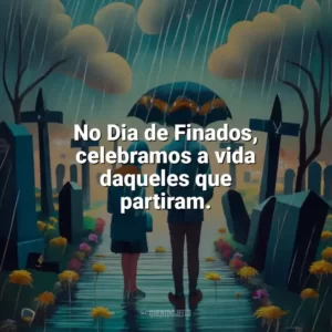 No Dia de Finados, celebramos a vida daqueles que partiram. Dia de Finados