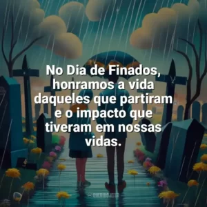 No Dia de Finados, honramos a vida daqueles que partiram e o impacto que tiveram em nossas vidas. Dia de Finados