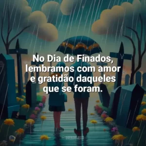 No Dia de Finados, lembramos com amor e gratidão daqueles que se foram. Dia de Finados