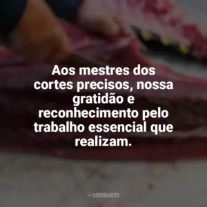 Aos mestres dos cortes precisos, nossa gratidão e reconhecimento pelo trabalho essencial que realizam. Dia do Açougueiro