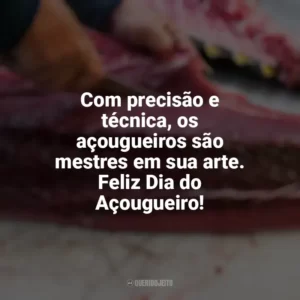 Com precisão e técnica, os açougueiros são mestres em sua arte. Feliz Dia do Açougueiro! Dia do Açougueiro