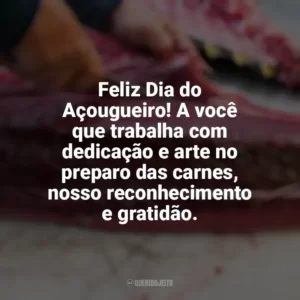 Feliz Dia do Açougueiro! A você que trabalha com dedicação e arte no preparo das carnes, nosso reconhecimento e gratidão. Dia do Açougueiro