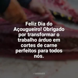 Feliz Dia do Açougueiro! Obrigado por transformar o trabalho árduo em cortes de carne perfeitos para todos nós. Dia do Açougueiro