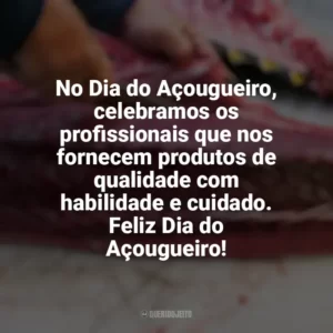 No Dia do Açougueiro, celebramos os profissionais que nos fornecem produtos de qualidade com habilidade e cuidado. Feliz Dia do Açougueiro! Dia do Açougueiro