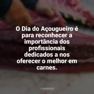O Dia do Açougueiro é para reconhecer a importância dos profissionais dedicados a nos oferecer o melhor em carnes. Dia do Açougueiro