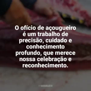 O ofício de açougueiro é um trabalho de precisão, cuidado e conhecimento profundo, que merece nossa celebração e reconhecimento. Dia do Açougueiro