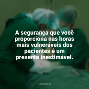 A segurança que você proporciona nas horas mais vulneráveis dos pacientes é um presente inestimável. Dia do Anestesista