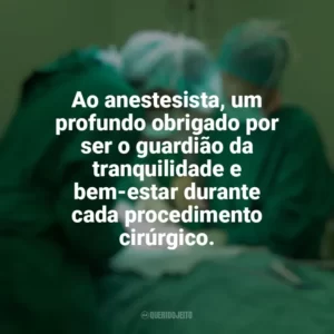 Ao anestesista, um profundo obrigado por ser o guardião da tranquilidade e bem-estar durante cada procedimento cirúrgico. Dia do Anestesista