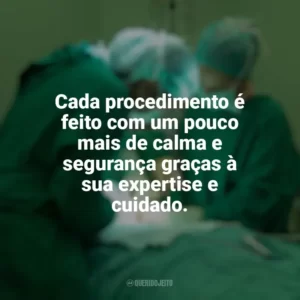 Cada procedimento é feito com um pouco mais de calma e segurança graças à sua expertise e cuidado. Dia do Anestesista