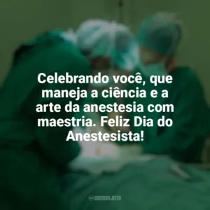 Celebrando você, que maneja a ciência e a arte da anestesia com maestria. Feliz Dia do Anestesista! Dia do Anestesista