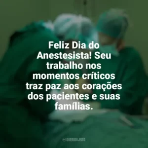 Feliz Dia do Anestesista! Seu trabalho nos momentos críticos traz paz aos corações dos pacientes e suas famílias. Dia do Anestesista