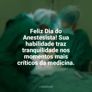 Feliz Dia do Anestesista! Sua habilidade traz tranquilidade nos momentos mais críticos da medicina. Dia do Anestesista