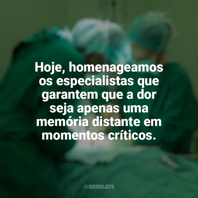 Frases Dia do Anestesista: Hoje, homenageamos os especialistas que garantem que a dor seja apenas uma memória distante em momentos críticos.