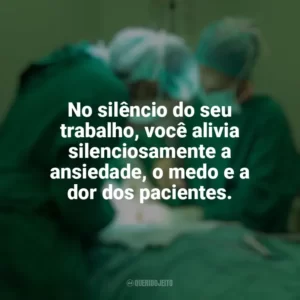 No silêncio do seu trabalho, você alivia silenciosamente a ansiedade, o medo e a dor dos pacientes. Dia do Anestesista