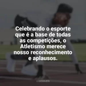 Celebrando o esporte que é a base de todas as competições, o Atletismo merece nosso reconhecimento e aplausos. Dia do Atletismo