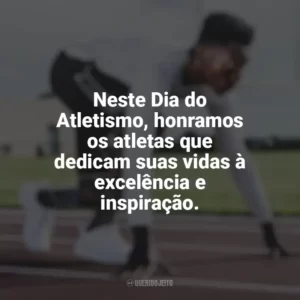 Neste Dia do Atletismo, honramos os atletas que dedicam suas vidas à excelência e inspiração. Dia do Atletismo