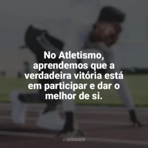 No Atletismo, aprendemos que a verdadeira vitória está em participar e dar o melhor de si. Dia do Atletismo