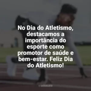 No Dia do Atletismo, destacamos a importância do esporte como promotor de saúde e bem-estar. Feliz Dia do Atletismo! Dia do Atletismo
