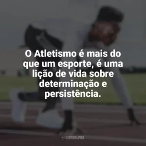 O Atletismo é mais do que um esporte, é uma lição de vida sobre determinação e persistência. Dia do Atletismo