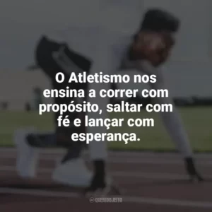 O Atletismo nos ensina a correr com propósito, saltar com fé e lançar com esperança. Dia do Atletismo