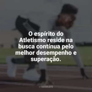 O espírito do Atletismo reside na busca contínua pelo melhor desempenho e superação. Dia do Atletismo
